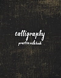 Calligraphy Practice Notebook: Hand Lettering: Calligraphy Workbook: Vintage Journal: (Training, Exercises and Practice: Lettering Calligraphy. Calli (Paperback)