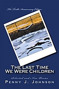 The Last Time We Were Children: The Tenth Anniversary Edition: Selected and New Poems (Paperback)