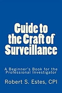 Guide to the Craft of Surveillance: A Beginners Book for the Professional (Paperback)