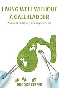 Living Well Without a Gallbladder: A Guide to Postcholecystectomy Syndrome (Paperback)