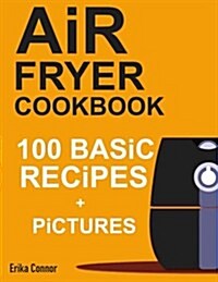 Air Fryer Cookbook - 100+ Basic Recipes for Everyday (Paperback)