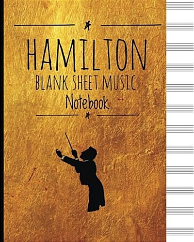 Hamilton Blank Sheet Music Notebook: 8 X 10 - Blank Alexander Hamilton Revolution Musicians Blank Sheet Music Notebook- 100 Pages -12 Stave Manuscri (Paperback)