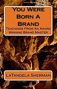 You Were Born a Brand: Teaching from an Award Winning Brand Master (Paperback)