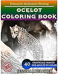 Ocelot Coloring Book for Adults Relaxation Meditation Blessing: Sketches Coloring Book 40 Grayscale Images (Paperback)