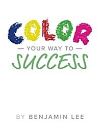 Color Your Way to Success: A Fun Way to Achieve Your Goals (Paperback)