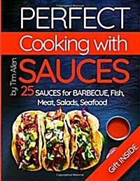 Perfect Cooking with Sauces.: 25 Sauces for Barbecue, Fish, Meat, Salads, Seafood. (Paperback)