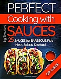Perfect Cooking with Sauces.25 Sauces for Barbecue, Fish, Meat, Salads, Seafood.Full Color (Paperback)