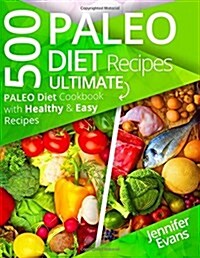 500 Paleo Diet Recipes: Ultimate Paleo Diet Cookbook with Healthy & Easy Recipes (Paperback)