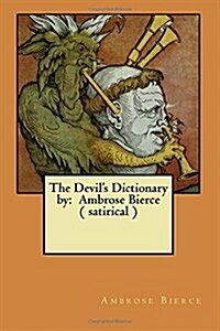 The Devils Dictionary by: Ambrose Bierce ( Satirical ) (Paperback)