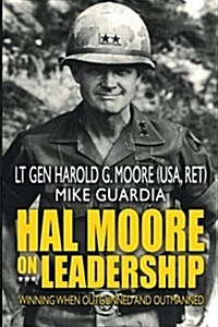 Hal Moore on Leadership: Winning When Outgunned and Outmanned (Paperback)
