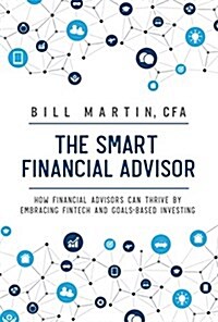 The Smart Financial Advisor : How financial advisors can thrive by embracing fintech and goals-based investing (Hardcover)