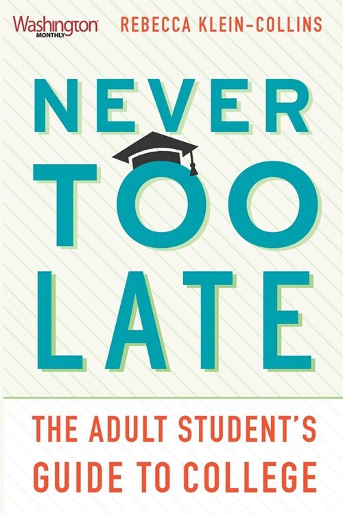 Never Too Late : The Adult Students Guide to College (Paperback)