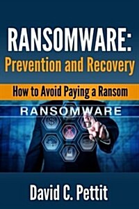 Ransomware - Prevention and Recovery: How to Avoid Paying a Ransom (Paperback)