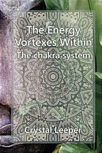 The Chakra System: The Energy Vortexes Within (Paperback)