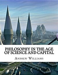 Philosophy in the Age of Science and Capital (Paperback)
