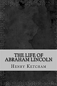The Life of Abraham Lincoln (Paperback)