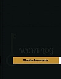 Machine Farmworker Work Log: Work Journal, Work Diary, Log - 131 Pages, 8.5 X 11 Inches (Paperback)