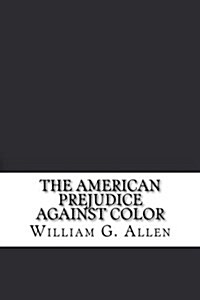 The American Prejudice Against Color (Paperback)