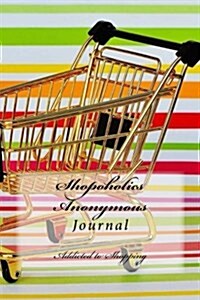 Shopoholics Anonymous Journal: Journal with 150 Lined Pages (Paperback)