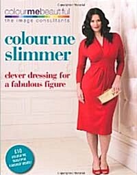 Colour Me Slimmer: Clever Dressing for a Fabulous Figure : Colour Me Beautiful (Paperback)