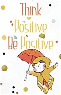 Think Positive Be Positive, Cute Notebook for Smart Kids (Composition Book Journal and Diary): Inspirational Quotes Journal Notebook, Dot Grid (110 Pa (Paperback)