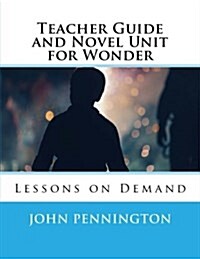Teacher Guide and Novel Unit for Wonder: Lessons on Demand (Paperback)