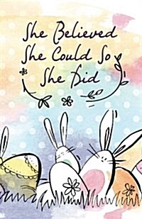 She Believed She Could So She Did, Cute Bunny Rabbit Easter (Composition Book Journal and Diary): Inspirational Quotes Journal Notebook, Dot Grid (110 (Paperback)