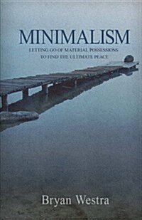 Minimalism: Letting Go of Material Possessions to Find the Ultimate Peace (Paperback)