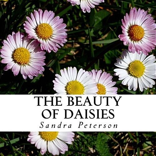 The Beauty of Daisies: A Text-Free Book for Seniors and Alzheimers Patients (Paperback)