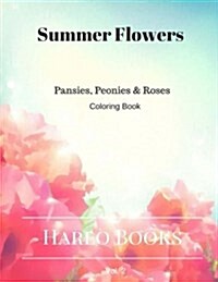 Summer Flowers: Pansy, Peony & Roses: Coloring for Relaxation (Paperback)