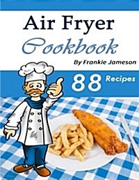 Air Fryer Cookbook: Delicious Air Fryer Recipes for Sophisticated Taste Buds (Paperback)