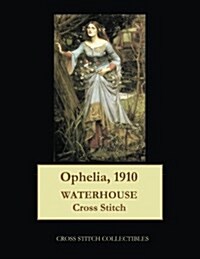 Ophelia, 1910: Waterhouse Cross Stitch Pattern (Paperback)