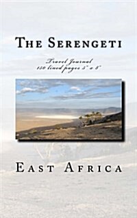 The Serengeti East Africa Travel Journal: Travel Journal 150 lined pages 5 x 8 (Paperback)