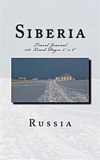 Siberia Russia Travel Journal: Travel Journal 150 Lined Pages 5 x 8 (Paperback)