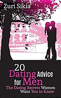 20 Dating Advice for Men: The Dating Secrets Women Want You to Know (Paperback)
