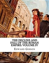 The Decline and Fall of the Roman Empire: Volume IV (Paperback)