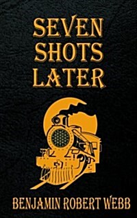 Seven Shots Later (Paperback)