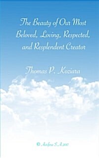 The Beauty of Our Most Beloved, Loving, Respected, and Resplendent Creator (Paperback)