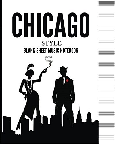 Chicago Style Blank Sheet Music Notebook (Musical Journal): 8 x 10 - Musicians Blank Sheet Music Notebook- 100 Pages - Manuscript Paper Standard - 1 (Paperback)