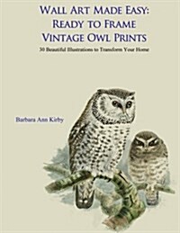 Wall Art Made Easy: Ready to Frame Vintage Owl Prints: 30 Beautiful Illustrations to Transform Your Home (Paperback)