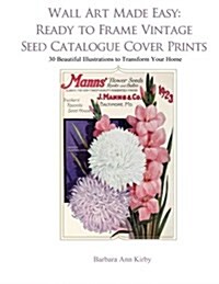 Wall Art Made Easy: Ready to Frame Vintage Seed Catalogue Cover Prints: 30 Beautiful Illustrations to Transform Your Home (Paperback)