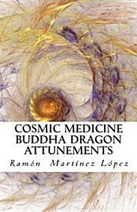 Cosmic Medicine Buddha Dragon Attunements (Paperback)