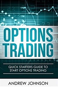 Options Trading: Quick Starters Guide to Options Trading (Paperback)