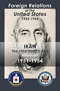 Iran (1951-1954): The 1953 Coup DEtat Aftermath (Paperback)