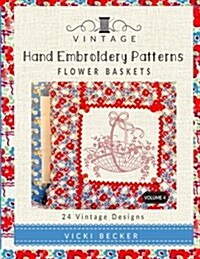 Vintage Hand Embroidery Patterns Flower Baskets: 24 Authentic Vintage Designs (Paperback)