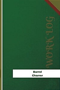 Barrel Charrer Work Log: Work Journal, Work Diary, Log - 126 Pages, 6 X 9 Inches (Paperback)