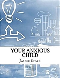 Your Anxious Child (Paperback)