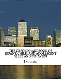 The Oxford Handbook of Infant, Child, and Adolescent Sleep and Behavior (Paperback)