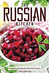 The Russian Kitchen: Authentic Russian Recipes for the Soul (Paperback)