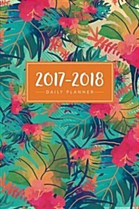 2017 - 2018 Daily Planner: 18 Month Planner, July 2017 - December 2018 (Paperback)